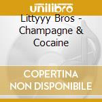 Littyyy Bros - Champagne & Cocaine cd