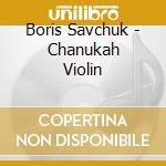 Boris Savchuk - Chanukah Violin cd