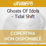 Ghosts Of Idols - Tidal Shift cd