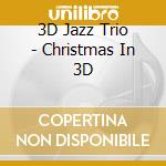 3D Jazz Trio - Christmas In 3D cd