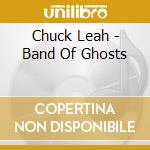 Chuck Leah - Band Of Ghosts cd