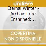 Eternal Winter - Archaic Lore Enshrined: Songs Of Savage Swords & cd