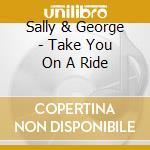 Sally & George - Take You On A Ride cd