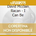 David Mcclain Racan - I Can Be cd