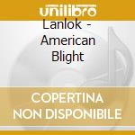 Lanlok - American Blight cd