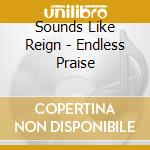 Sounds Like Reign - Endless Praise cd