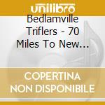 Bedlamville Triflers - 70 Miles To New Orleans cd