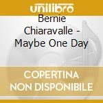 Bernie Chiaravalle - Maybe One Day cd