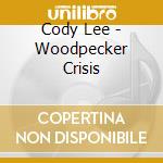 Cody Lee - Woodpecker Crisis cd