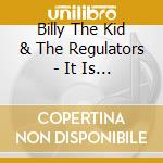 Billy The Kid & The Regulators - It Is What It Is cd