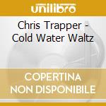 Chris Trapper - Cold Water Waltz cd