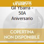 Gil Ybarra - 50A Aniversario cd