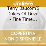 Terry Baucom'S Dukes Of Drive - Fine Time To Get The Blues cd