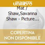 Mat / Shaw,Savanna Shaw - Picture This cd
