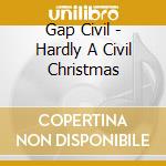 Gap Civil - Hardly A Civil Christmas cd musicale