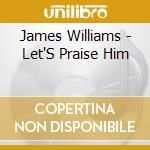 James Williams - Let'S Praise Him cd