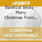 Barefoot Becky - Merry Christmas From Our House To Yours cd