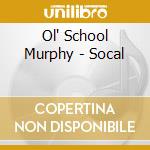 Ol' School Murphy - Socal cd
