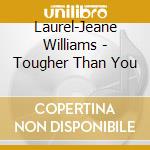 Laurel-Jeane Williams - Tougher Than You cd
