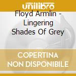 Floyd Armlin - Lingering Shades Of Grey cd