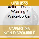 Adiitu - Divine Warning / Wake-Up Call cd