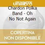 Chardon Polka Band - Oh No Not Again cd