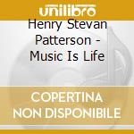 Henry Stevan Patterson - Music Is Life cd musicale