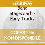 Band Stagecoach - Early Tracks cd