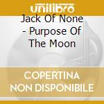 Jack Of None - Purpose Of The Moon cd