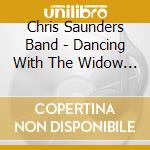 Chris Saunders Band - Dancing With The Widow St James cd