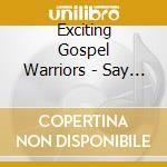 Exciting Gospel Warriors - Say Amen cd
