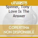Spinner, Tony - Love Is The Answer cd