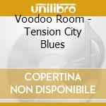 Voodoo Room - Tension City Blues cd musicale