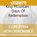 King Mountain - Days Of Redemption cd musicale