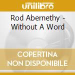 Rod Abernethy - Without A Word cd