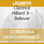 Clarence Hilliard Jr - Believer cd