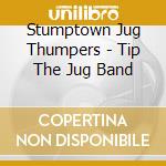 Stumptown Jug Thumpers - Tip The Jug Band cd