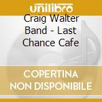 Craig Walter Band - Last Chance Cafe cd