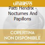 Patti Hendrix - Nocturnes And Papillons cd