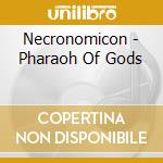 Necronomicon - Pharaoh Of Gods cd