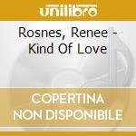 Rosnes, Renee - Kind Of Love cd musicale