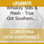 Whiskey Stills & Mash - True Grit Southern Soul cd