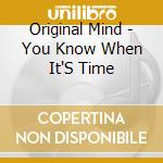 Original Mind - You Know When It'S Time cd musicale