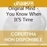 Original Mind - You Know When It'S Time cd