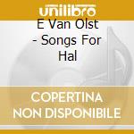 E Van Olst - Songs For Hal cd