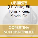 (LP Vinile) Bill Toms - Keep Movin' On cd