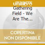 Gathering Field - We Are The Gathering Field (Live) cd