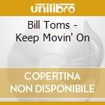 Bill Toms - Keep Movin' On cd
