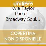 Kyle Taylor Parker - Broadway Soul Vol. 2 cd