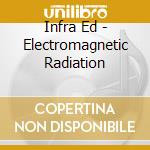 Infra Ed - Electromagnetic Radiation cd musicale